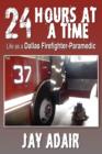 Image for 24 Hours at a Time : Life as a Dallas Firefighter-Paramedic