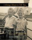 Image for I Always Meant to Tell You... : Letters to a Younger Brother (Deceased)