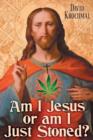 Image for Am I Jesus or Am I Just Stoned?