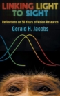 Image for Linking Light to Sight : Reflections on 50 Years of Vision Research