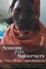 Image for Seasons with Sojourners : A Doctor&#39;s Story Working with Refugees and Outcasts in the World&#39;s Hard Places