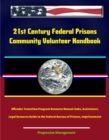 Image for 21st Century Federal Prisons: Community Volunteer Handbook, Offender Transition Program Resource Manual (Jobs, Assistance), Legal Resource Guide to the Federal Bureau of Prisons, Imprisonment.