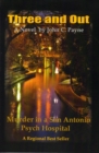 Image for Three and Out: Murder in a San Antonio Psych Hospital