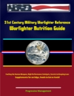 Image for 21st Century Military Warfighter Reference: Warfighter Nutrition Guide, Fueling the Human Weapon, High Performance Catalysts, Secrets to Keeping Lean, Supplements for an Edge, Foods to Eat or Avoid.