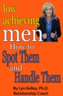 Image for Low Achieving Men: Passives, Wimps and Dreamers: How to Spot Them and Handle Them
