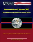Image for Unmanned Aircraft Systems (UAS): Role of DoD Unmanned Aerial Vehicles for Homeland Security - Border Security, History of UAVs (Remotely Piloted Aircraft - RPA, Drones).