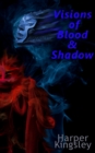 Image for Visions of Blood &amp; Shadow