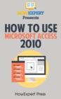 Image for How To Use Microsoft Access 2010.