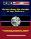 Image for 21st Century Ultimate Guide to Tornadoes and Severe Thunderstorms: Forecasting, Meteorology, Safety and Preparedness, Tornado History, Storm Spotting and Observation, Disaster Health Problems.