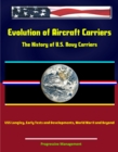 Image for Evolution of Aircraft Carriers: The History of U.S. Navy Carriers, USS Langley, Early Tests and Developments, World War II and Beyond.