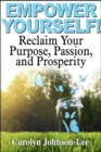Image for Empower Yourself! Reclaim Your Purpose, Passion, and Prosperity.