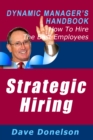 Image for Strategic Hiring: The Dynamic Manager&#39;s Handbook On How To Hire The Best Employees