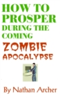 Image for How to Prosper During the Coming Zombie Apocalypse