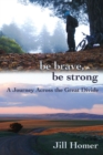 Image for Be Brave, Be Strong: A Journey Across the Great Divide