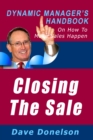 Image for Closing The Sale: The Dynamic Manager&#39;s Handbook On How To Make Sales Happen
