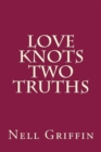 Image for Love Knots, Two Truths