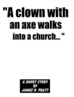 Image for &amp;quot;A clown with an axe walks into a church...&amp;quot;