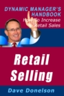 Image for Retail Selling: The Dynamic Manager&#39;s Handbook On How To Increase Retail Sales