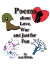 Image for Poems About Love, War and Just for Fun
