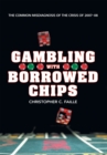 Image for Gambling with Borrowed Chips: The Common Misdiagnosis of the Crisis of 2007-08