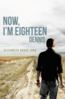 Image for Now, I&#39;M Eighteen: Dennis