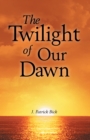 Image for Twilight of Our Dawn