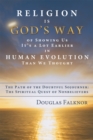 Image for Religion Is God&#39;S Way of Showing Us It&#39;S a Lot Earlier in Human Evolution Than We Thought: The Path of the Doubtful Sojourner: the Spiritual Quest of Nonbelievers