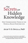 Image for Secrets of Hidden Knowledge: How Understanding Things in the Physical Realm Nurtures Life