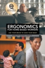 Image for Ergonomics for Home-Based Workers : Use Your Brain to Save Your Body