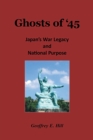 Image for Ghosts of &#39;45: Japan&#39;s War Legacy and National Purpose