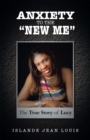 Image for Anxiety to the &amp;quot;New Me&amp;quote: The True Story of Lucy