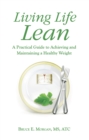 Image for Living Life Lean: A Practical Guide to Achieving and Maintaining a Healthy Weight