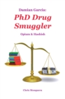 Image for Damian Garcia: Phd Drug Smuggler: Opium &amp; Hashish