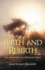 Image for Birth and Rebirth: The Awakening of a Dormant Spirit