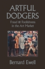 Image for Artful Dodgers: Fraud &amp; Foolishness in the Art Market