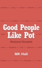 Image for Good People Like Pot: Marijuana Revealed