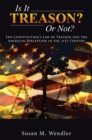 Image for Is It Treason? or Not?: The Constitution&#39;S Law of Treason and the American Perception in the 21St Century