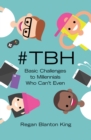 Image for #tbh: Basic Challenges to Millennials Who Can&#39;t Even