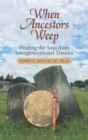 Image for When Ancestors Weep: Healing the Soul from Intergenerational Trauma