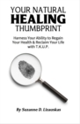 Image for Your Natural Healing Thumbprint: Harness Your Ability to Regain Your Health &amp; Reclaim Your Life with T.K.U.P