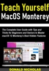 Image for Teach Yourself MacOS Monterey: The Complete User Guide With Tips and Tricks for Beginners and Seniors to Master macOS 12 Monterey&#39;s Best Hidden Features