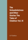 Image for The Schoolmistress and Other Stories The Tales of Chekhov Vol. IX