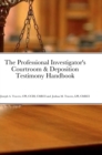 Image for The Professional Investigator&#39;s Courtroom &amp; Deposition Testimony Handbook