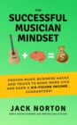Image for Successful Musician Mindset: Proven Music Business Hacks and Tricks to Book More Gigs and Earn a Six-Figure Income...Guaranteed!