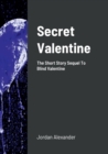Image for Secret Valentine : The Short Story Sequel To Blind Valentine