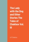 Image for The Lady with the Dog and Other Stories The Tales of Chekhov Vol. III