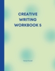 Image for Creative Writing Workbook 5 : Your Writing Routine Made Easier