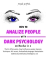 Image for HOW TO ANALYZE PEOPLE WITH DARK PSYCHOLOGY: 10 Books in 1 : The Art of Persuasion, How to Influence People, Hypnosis Techniques, NLP Secrets, Analyze Body Language, Manipulation Subliminal and Emotional Intelligence 2.0