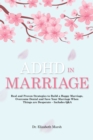 Image for ADHD in Marriage: Real and Proven Strategies to Build a Happy Marriage, Overcome Denial and Save Your Marriage When Things Are Desperate Includes Q&amp;A
