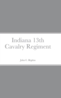 Image for Historical Sketch And Roster Of The Indiana 13th Cavalry Regiment